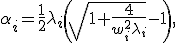 	\alpha_i = \frac12 \lambda_i \left( \sqrt{1 + \frac{4}{w_i^2 \lambda_i}} - 1 \right),